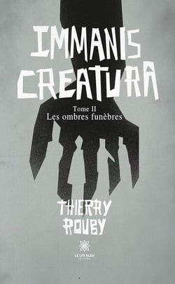 Immanis creatura - Tome 2 - Les ombres funèbres