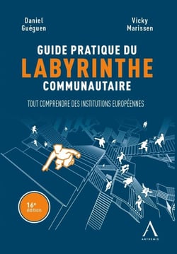 Guide pratique du labyrinthe communautaire - Tout comprendre des institutions européennes