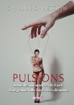 Pulsions - Dans les méandres de l'art: une jeune fille face à ses démons