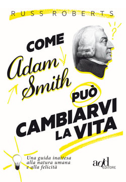 Come Adam Smith può cambiarvi l vita