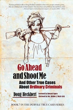 Ordinary Criminals: Go Ahead and Shoot Me and Other True Stories - And Other True Cases About Ordinary Criminals