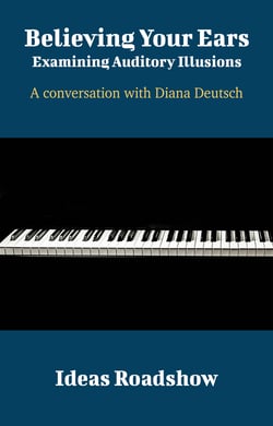 Believing Your Ears: Examining Auditory Illusions - A Conversation with Diana Deutsch - A Conversation with Diana Deutsch