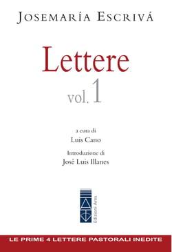 Lettere Vol. 1 - Le prima 4 lettere pastorali inedite di san Josemaría Escrivá