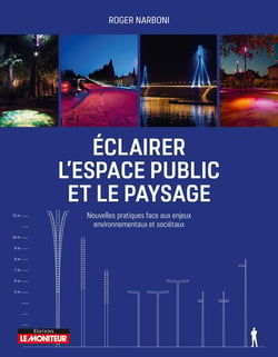 Éclairer l'espace public et le paysage - nouvelles pratiques face aux enjeux environnementaux et sociétaux