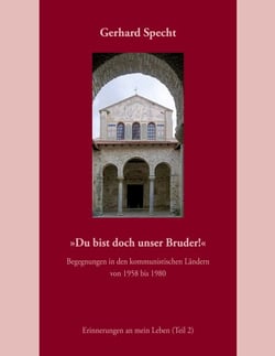 »Du bist doch unser Bruder!« Begegnungen in den kommunistischen Ländern von 1958 bis 1980. - Erinnerungen an mein Leben (Teil 2)
