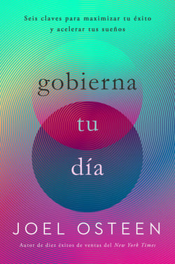 Gobierna tu día - Seis claves para maximizar tu éxito y acelerar tus sueños