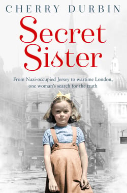 Secret Sister - From Nazi-occupied Jersey to wartime London, one woman’s search for the truth