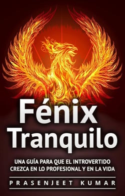 Fénix Tranquilo: Una guía para que el introvertido crezca en lo profesional y en la vida - Fénix Tranquilo, #2