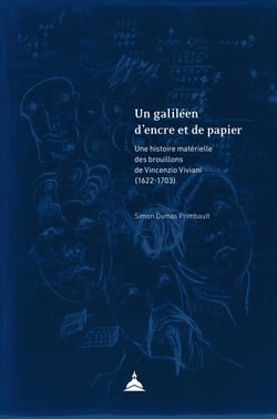 Un galiléen d’encre et de papier - Une histoire matérielle des brouillons de Vincenzio Viviani (1622-1703)
