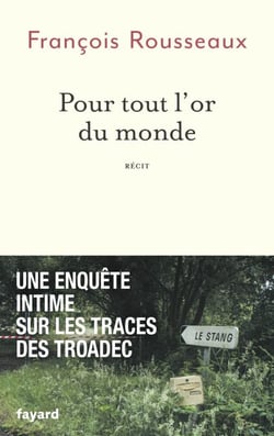 Pour tout l'or du monde - Une enquête intime sur les traces des Troadec
