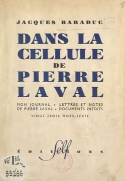 Dans la cellule de Pierre Laval - Mon journal, lettres et notes de Pierre Laval, documents inédits. Vingt-trois hors-texte