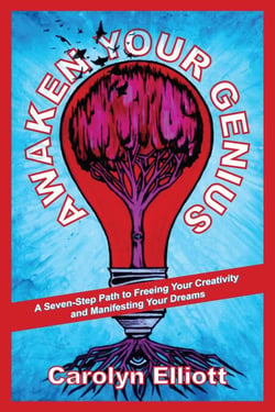 Awaken Your Genius - A Seven-Step Path to Freeing Your Creativity and Manifesting Your Dreams