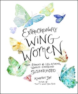 Extraordinary Wing Women - True Stories of Life-Altering, World-Changing Sisterhood