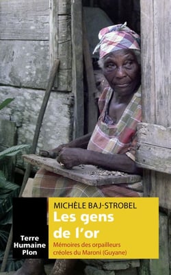 Les gens de l'or - Mémoire des orpailleurs créoles du Maroni (Guyane)