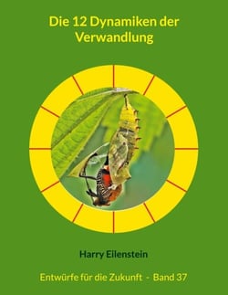 Die 12 Dynamiken der Verwandlung - Entwürfe für die Zukunft  -  Band 37