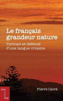 Le français grandeur nature - Portrait et défense d'une langue vivante