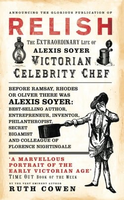 Relish - The Extraordinary Life of Alexis Soyer, Victorian Celebrity Chef