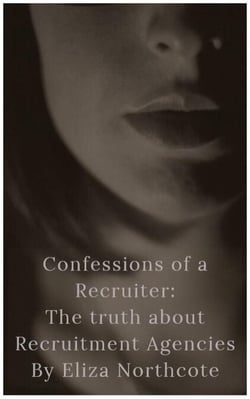 Confessions of a Recruiter: The Truth about Recruitment Agencies - Confessions of a Recruiter, #1