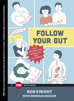 Follow Your Gut - The Enormous Impact of Tiny Microbes