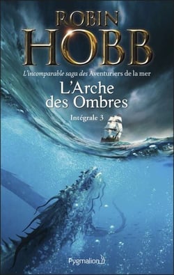 L'Arche des Ombres - L'Intégrale 3 (Tomes 7 à 9) - L'incomparable saga des Aventuriers de la mer - Le Seigneur des Trois Règnes - Ombres et Flammes - Les Marches du trône