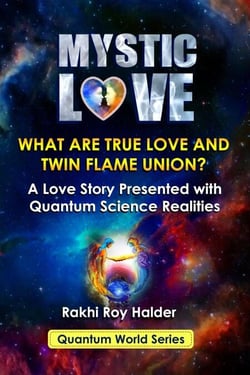 Mystic Love : What are True Love and Twin Flame Union? A Love Story Presented With Quantum Science Realities (Illustrated) - Quantum World, #2