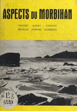 Aspects du Morbihan - Vannes, Auray, Lorient, Belle-Île, Carnac, Quiberon