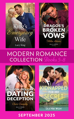 Modern Romance September 2025 Books 5-8 - King's Emergency Wife / Dragos's Broken Vows / Kidnapped for Her Secret / Billion-Dollar Dating Deception
