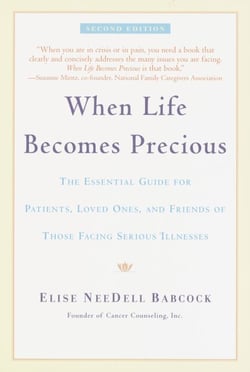 When Life Becomes Precious - The Essential Guide for Patients, Loved Ones, and Friends of Those Facing Serious Illnesses