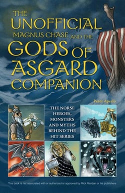 The Unofficial Magnus Chase and the Gods of Asgard Companion - The Norse Heroes, Monsters and Myths Behind the Hit Series