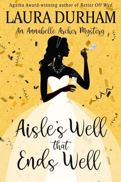 Aisle's Well That Ends Well - Annabelle Archer Wedding Planner Mystery, #20