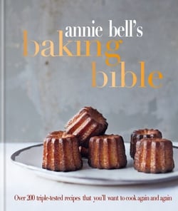 Annie Bell's Baking Bible - Over 200 triple-tested recipes that you'll want to cook again and again