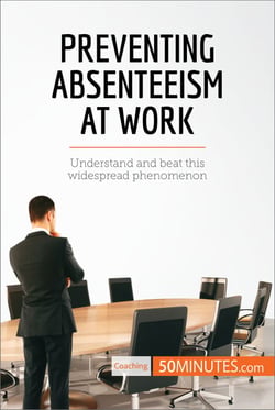 Preventing Absenteeism at Work - Understand and beat this widespread phenomenon