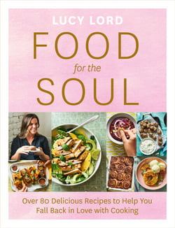 Food for the Soul - Over 80 Delicious Recipes to Help You Fall Back in Love with Cooking