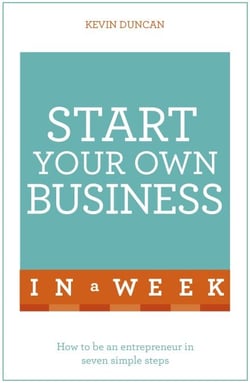 Start Your Own Business In A Week - How To Be An Entrepreneur In Seven Simple Steps