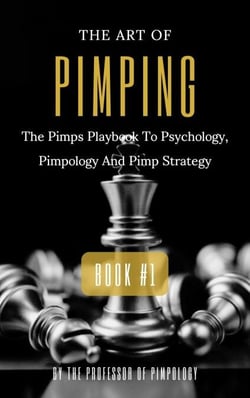 The Art Of Pimping Volume #1: The Pimps Playbook To Psychology, Pimpology And Pimp Strategy - The Hall Of Fame Game Collection, #4