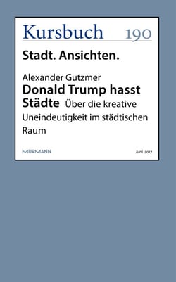 Donald Trump hasst Städte - Über die kreative Uneindeutigkeit im städtischen Raum