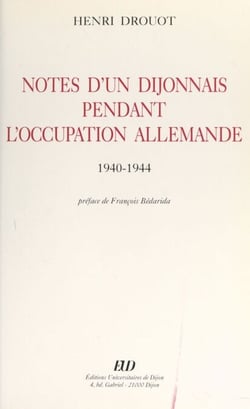 Notes d'un Dijonnais pendant l'Occupation allemande, 1940-1944
