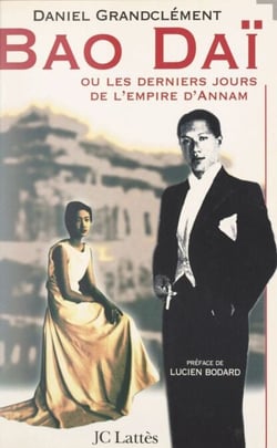 Bao Daï - Ou Les derniers jours de l'empire d'Annam