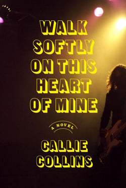 Walk Softly on This Heart of Mine - A Novel