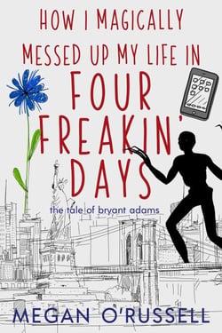 How I Magically Messed Up My Life in Four Freakin' Days - The Tale of Bryant Adams, #1