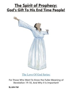 The Spirit of Prophecy: God's Gift To His End Time People! For Those Who Want To Know the Fuller Meaning of Revelation 19:10, And Why It Is Important! - The Love of God: God's Plan To Save You!, #6