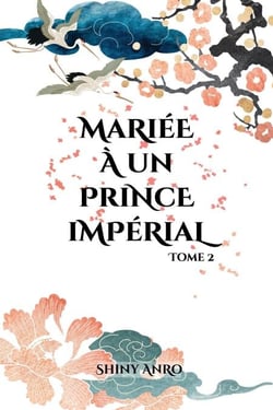 Mariée à un prince impérial : Tome 2 - Mariée à un prince impérial, #2