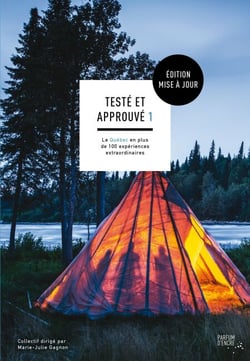 Testé et approuvé - Édition mise à jour - Le Québec en plus de 100 expériences extraordinaires