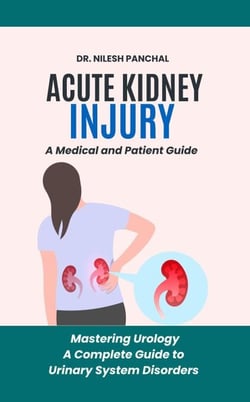 Acute Kidney Injury (AKI): A Medical and Patient Guide - Mastering Urology: A Complete Guide to Urinary System Disorders, #2