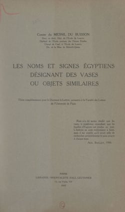 Les noms et signes égyptiens désignant des vases ou objets similaires - Thèse complémentaire pour le Doctorat ès lettres, présentée à la Faculté des lettres de l'Université de Paris