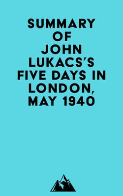 Summary of John Lukacs's Five Days in London, May 1940