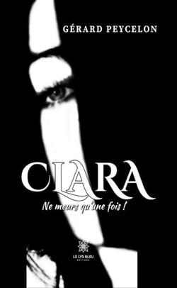 Clara - Ne meurs qu’une fois !