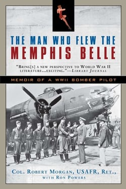 The Man Who Flew the Memphis Belle - Memoir of a WWII Bomber Pilot