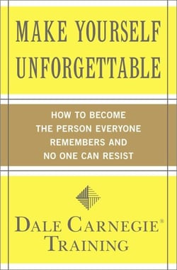 Make Yourself Unforgettable - How to Become the Person Everyone Remembers and No One Can Resist