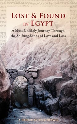 Lost &amp; Found in Egypt: A Most Unlikely Journey Through the Shifting Sands of Love and Loss